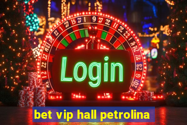 bet vip hall petrolina